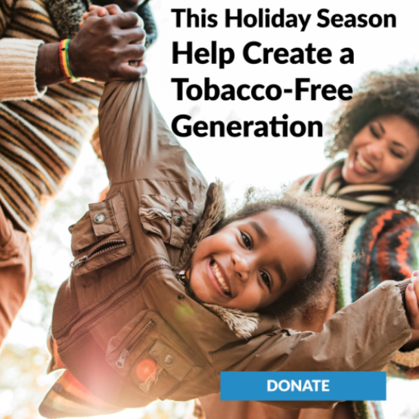 The image is a call to action from TobaccoFreeKids.org that features a smiling child and the text: This holiday season help create a tobacco-free generation. Underneath the text and picture there is a bright blue button labeled “Donate.”