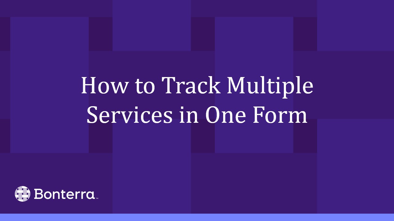 How to Track Multiple Services in One Form | Bonterra