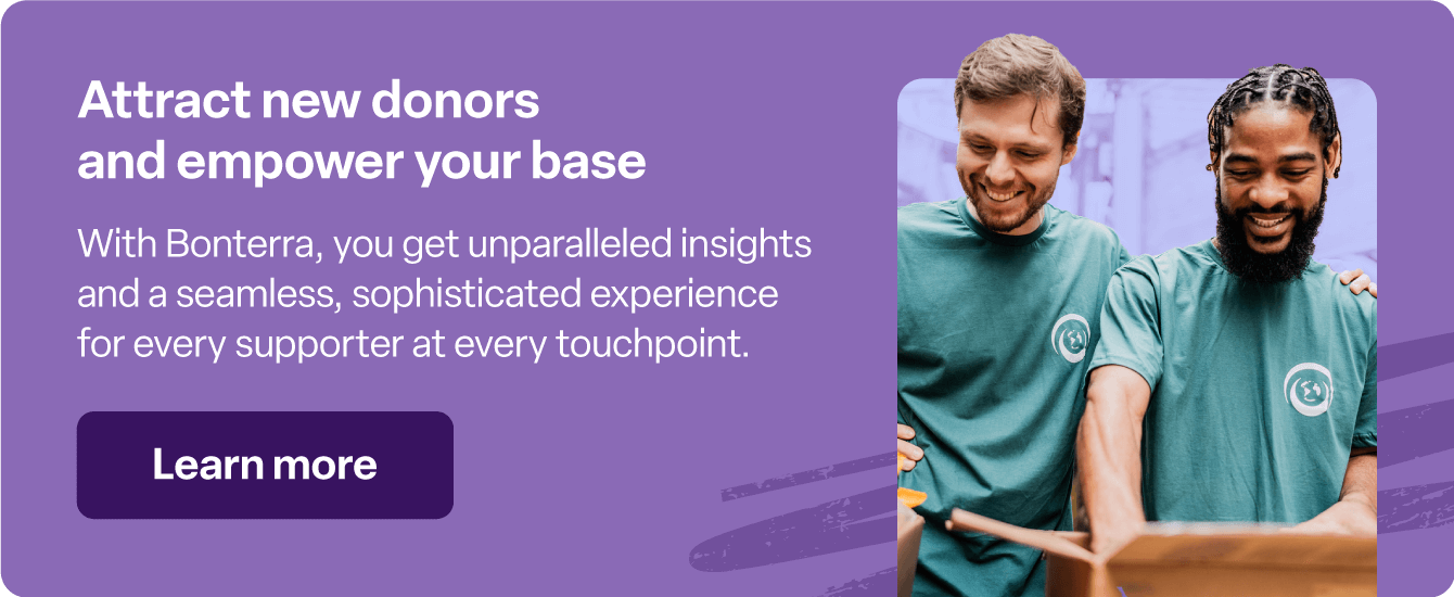 Click here to learn more about attracting new donors with Bonterra’s fundraising software.
