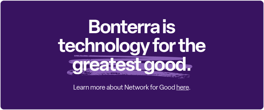 Bonterra is technology for the greatest good. Learn more about Network for Good here.
