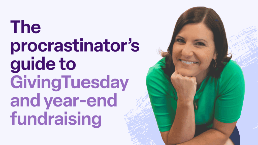 The procrastinator's guide to GivingTuesday and year-end fundraising
