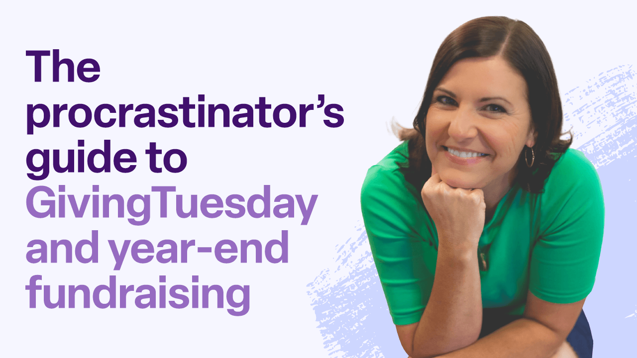 The procrastinator's guide to GivingTuesday and year-end fundraising