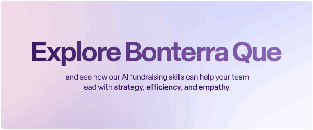 A light purple background with bold dark text reading: “Explore Bonterra Que.” Below it says, “and see how our AI fundraising skills can help your team lead with strategy, efficiency, and empathy.”