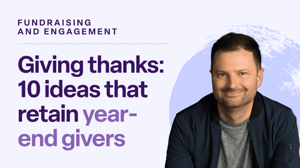 Giving thanks: 10 ideas that retain year-end givers.
