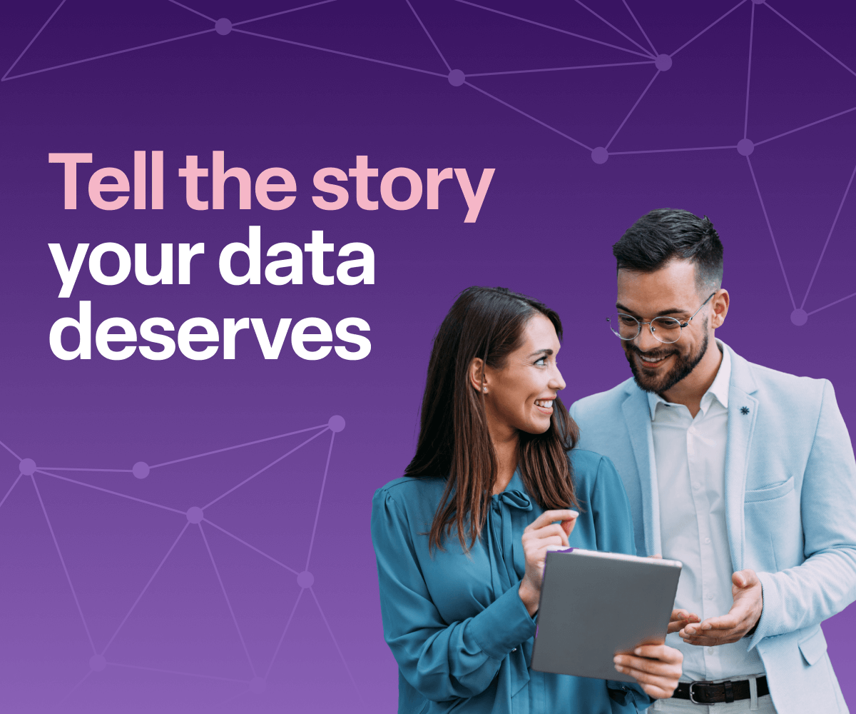 Tell the story your data deserves.